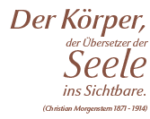 Der Körper, der Übersetzer der Seele ins Sichtbare! Christian Morgenstern, 1871 - 1914